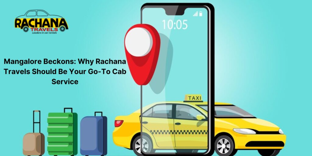 Mangalore Beckons: Why Rachana Travels Should Be Your Go-To Cab Service